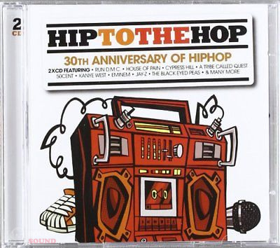 Various Artists - Hip To The Hop: 30th Anniversary Of Hip Hop 2 CD
