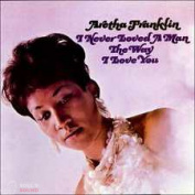 ARETHA FRANKLIN - I NEVER LOVED A MAN THE WAY I LOVE YOU CD