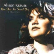 Alison Krauss - Now That I've Found You - A Collection CD