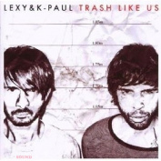 LEXY & K-PAUL - TRASH LIKE US CD