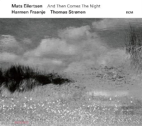 Mats Eilertsen, Harmen Fraanje, Thomas Strønen AND THEN COMES THE NIGHT CD
