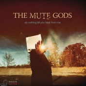 THE MUTE GODS - DO NOTHING TILL YOU HEAR FROM ME CD
