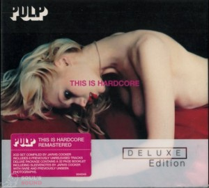 Pulp - This Is Hardcore (deluxe) 2 CD